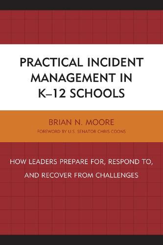 Practical Incident Management in K-12 Schools: How Leaders Prepare for, Respond to, and Recover from Challenges