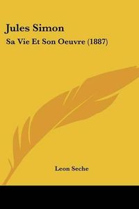 Cover image for Jules Simon: Sa Vie Et Son Oeuvre (1887)