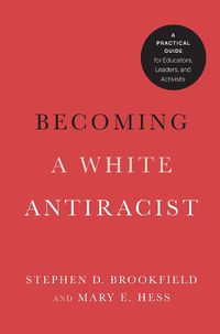 Cover image for Becoming a White Antiracist: A Practical Guide for Educators, Leaders, and Activists