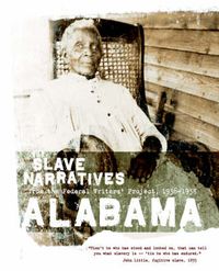 Cover image for Alabama Slave Narratives: Slave Narratives from the Federal Writers' Project 1936-1938