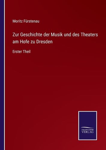 Cover image for Zur Geschichte der Musik und des Theaters am Hofe zu Dresden: Erster Theil