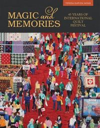 Cover image for Magic and Memories: 45 Years of International Quilt Festival