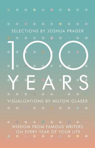 Cover image for 100 Years: Wisdom From Famous Writers on Every Year of Your Life