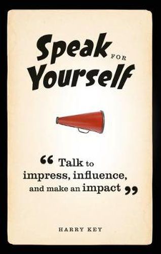 Cover image for Speak for Yourself: Talk to impress, influence and make an impact