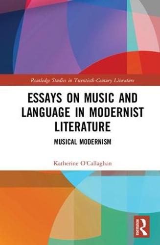 Cover image for Essays on Music and Language in Modernist Literature: Musical Modernism