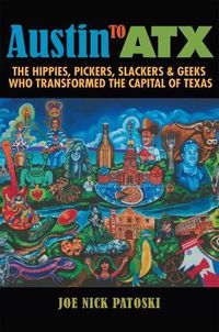 Cover image for Austin to ATX: The Hippies, Pickers, Slackers, and Geeks Who Transformed the Capital of Texas