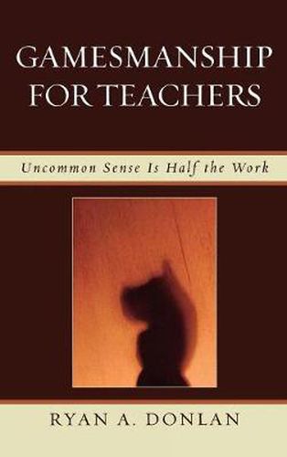 Cover image for Gamesmanship for Teachers: Uncommon Sense is Half the Work