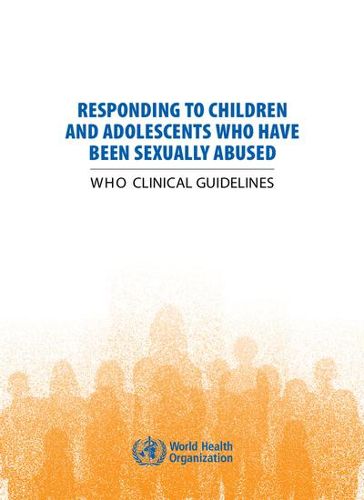 Responding to children and adolescents who have been sexually abused: WHO clinical guidelines