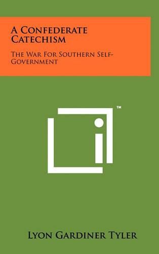 Cover image for A Confederate Catechism: The War for Southern Self-Government