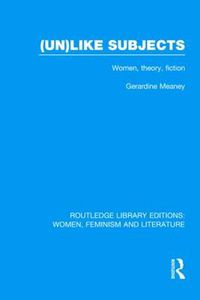 Cover image for (Un)like Subjects: Women, Theory, Fiction