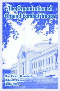 Cover image for The Organization of Ground Combat Troops
