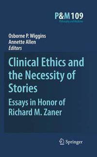 Cover image for Clinical Ethics and the Necessity of Stories: Essays in Honor of Richard M. Zaner