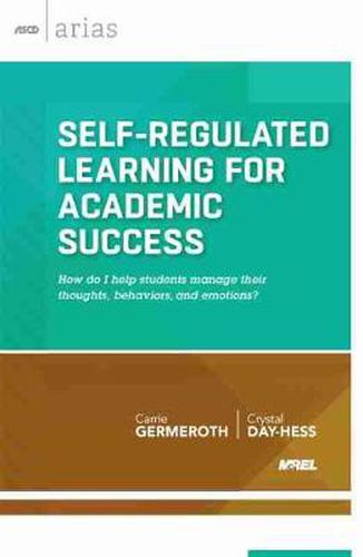 Cover image for Self-Regulated Learning for Academic Success: How Do I Help Students Manage Their Thoughts, Behaviors, and Emotions?