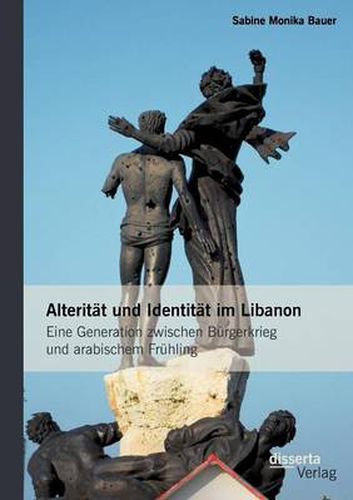 Cover image for Alteritat und Identitat im Libanon: Eine Generation zwischen Burgerkrieg und arabischem Fruhling