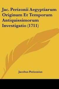 Cover image for Jac. Perizonii Aegyptiarum Originum Et Temporum Antiquissimorum Investigatio (1711)