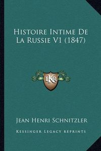 Cover image for Histoire Intime de La Russie V1 (1847)