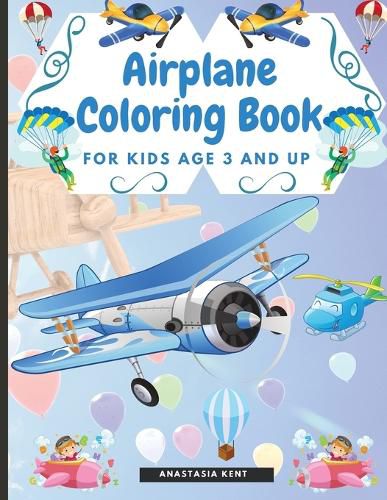 Cover image for Airplane Coloring Book for Kids Age 3 and UP: Cute Illustrations for Coloring Including Planes, Helicopters and Air Balloons