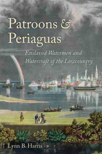 Cover image for Patroons and Periaguas: Enslaved Watermen and Watercraft of the Lowcountry