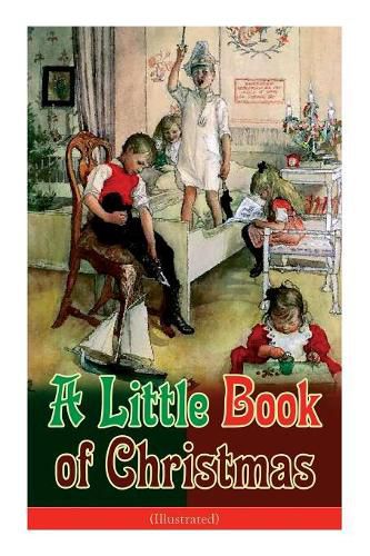 Cover image for A Little Book of Christmas (Illustrated): Children's Classic - Humorous Stories & Poems for the Holiday Season: A Toast To Santa Clause, A Merry Christmas Pie, A Holiday Wish...