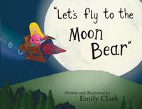 Cover image for Let's fly to the Moon Bear