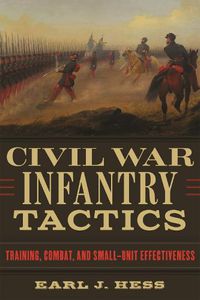 Cover image for Civil War Infantry Tactics: Training, Combat, and Small-Unit Effectiveness