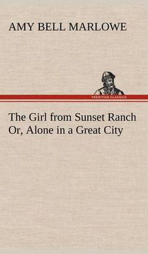 Cover image for The Girl from Sunset Ranch Or, Alone in a Great City