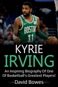 Cover image for Kyrie Irving: An inspiring biography of one of basketball's greatest players!