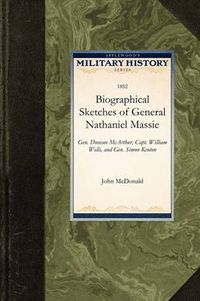 Cover image for Biographical Sketches of General Nathani: General Duncan McArthur, Captain William Wells, and General Simon Kenton