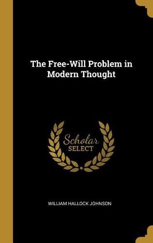 Cover image for The Free-Will Problem in Modern Thought
