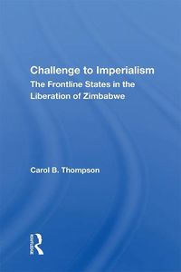 Cover image for Challenge to Imperialism: The Frontline States in the Liberation of Zimbabwe