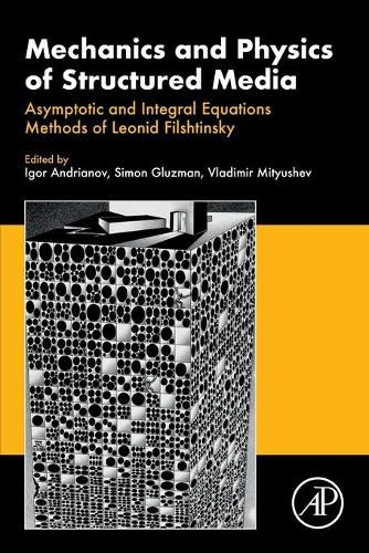 Cover image for Mechanics and Physics of Structured Media: Asymptotic and Integral Equations Methods of Leonid Filshtinsky.