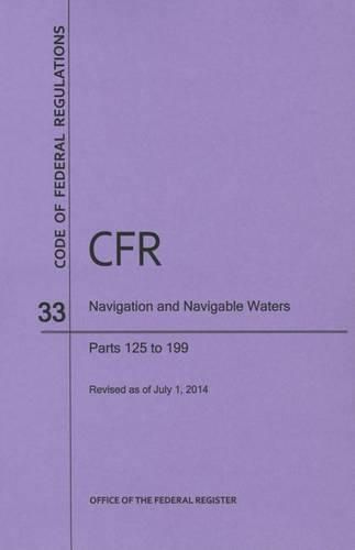 Cover image for Code of Federal Regulations Title 33, Navigation and Navigable Waters, Parts 125-199, 2014