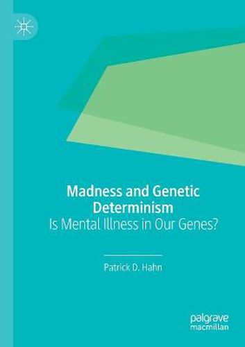 Cover image for Madness and Genetic Determinism: Is Mental Illness in Our Genes?