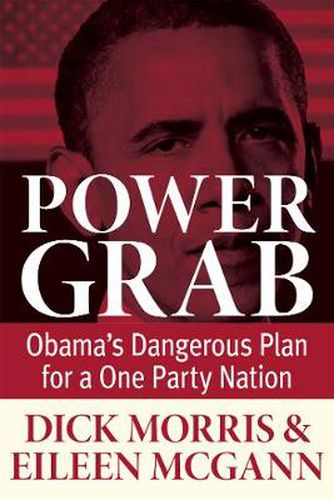 Power Grab: Obama's Dangerous Plan for a One-Party Nation