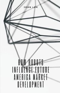 Cover image for How Robots Influence Future America Market Development