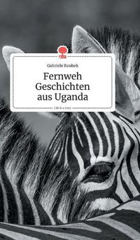 Cover image for Fernweh Geschichten aus Uganda. Life is a Story - story.one