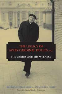 Cover image for The Legacy of Avery Cardinal Dulles, S.J.: His Words and His Witness
