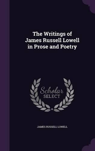 Cover image for The Writings of James Russell Lowell in Prose and Poetry