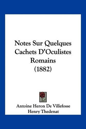 Notes Sur Quelques Cachets D'Oculistes Romains (1882)