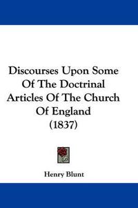 Cover image for Discourses Upon Some Of The Doctrinal Articles Of The Church Of England (1837)