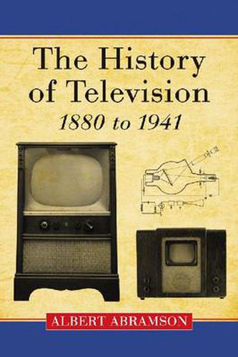 Cover image for The History of Television, 1880 to 1941