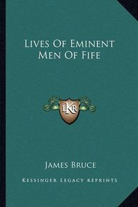 Cover image for Lives of Eminent Men of Fife