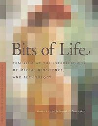 Cover image for Bits of Life: Feminism at the Intersections of Media, Bioscience, and Technology