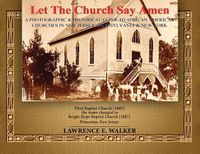 Cover image for Let The Church Say Amen: A Photograph & Historical Guide To African American Churches in New Jersey, Pennsylvania & New York