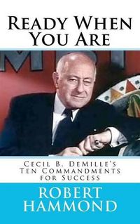 Cover image for Ready When You Are: Cecil B. DeMille's Ten Commandments for Success