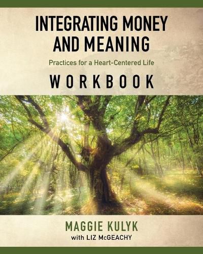 Cover image for Integrating Money and Meaning: Practices for a Heart-Centered Life: Workbook