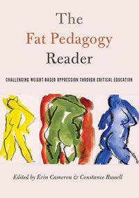 Cover image for The Fat Pedagogy Reader: Challenging Weight-Based Oppression Through Critical Education