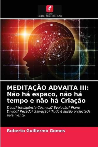 Meditacao Advaita III: Nao ha espaco, nao ha tempo e nao ha Criacao