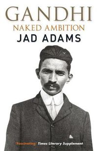 Cover image for Gandhi: Naked Ambition