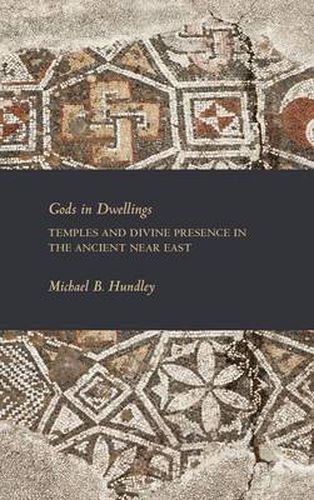 Cover image for Gods in Dwellings: Temples and Divine Presence in the Ancient Near East